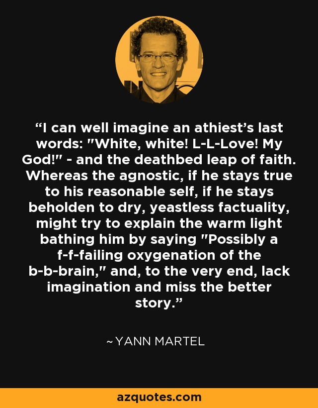 I can well imagine an athiest's last words: 