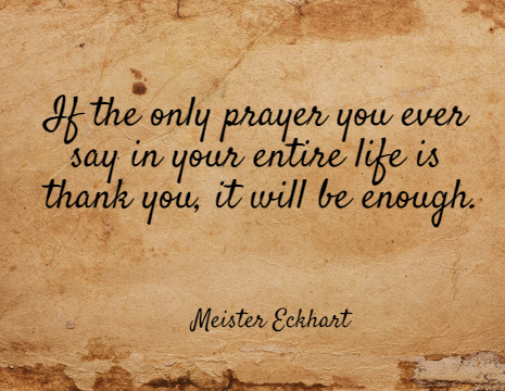 If The Only Prayer You Say Is Thank You Meister Eckhart Picture Quote: If The Only Prayer You Ever Say In Your  Entire...
