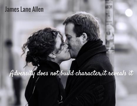 Adversity does not build character,it reveals it - James Lane Allen