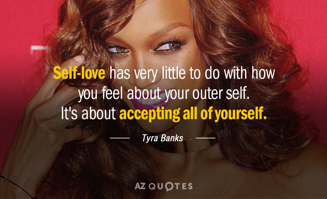 Tyra Banks quote: Self-love has very little to do with how you feel about your outer...