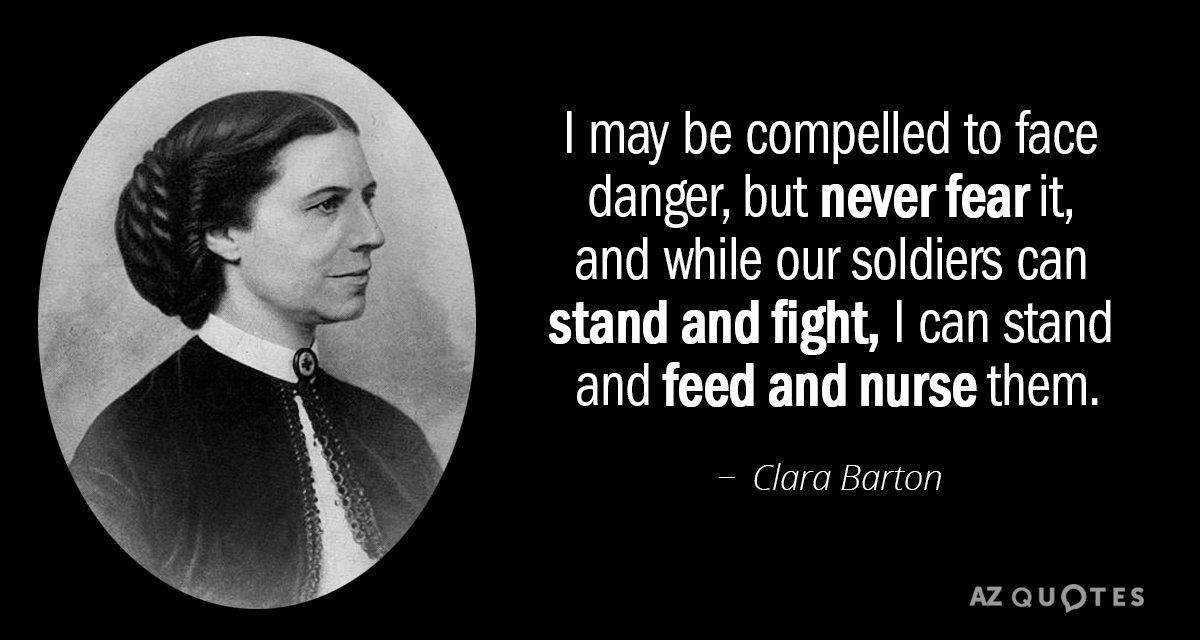 Clara Barton quote: I may be compelled to face danger, but never fear...