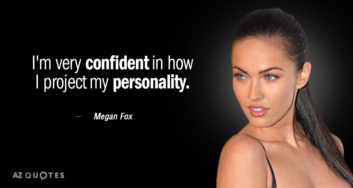 Megan Fox quote: I'm very confident in how I project my personality.