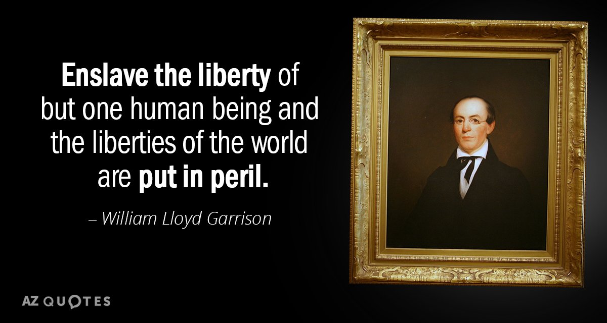 William Lloyd Garrison quote: Enslave the liberty of but one human being and the liberties of...