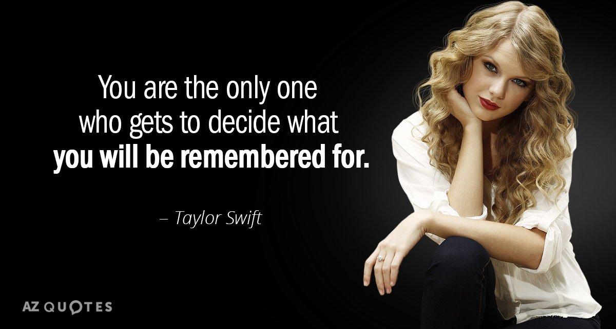 Taylor Swift quote: You are the only one who gets to decide what you will be...