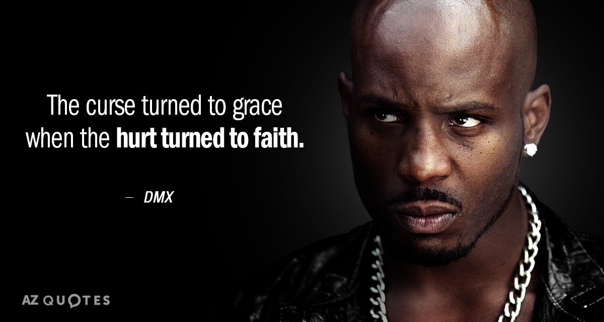 DMX quote: The curse turned to grace when the hurt turned to faith.