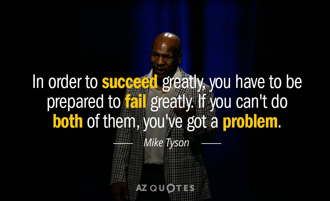 Mike Tyson quote: In order to succeed greatly, you have to be prepared to fail greatly...