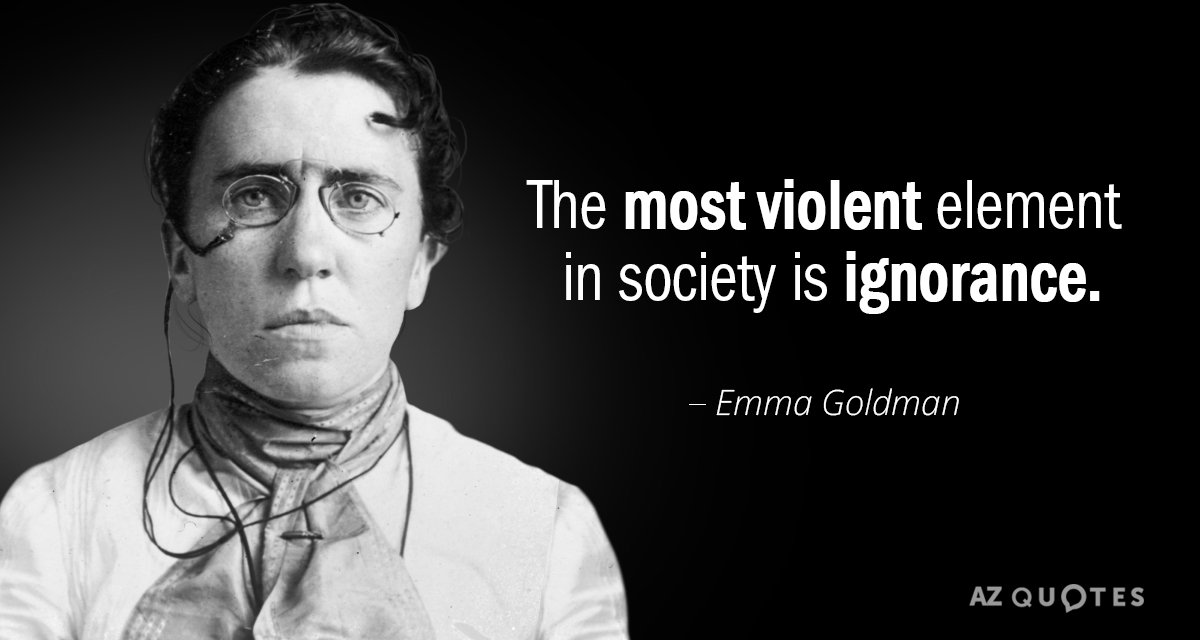 Emma Goldman quote: The most violent element in society is ignorance.