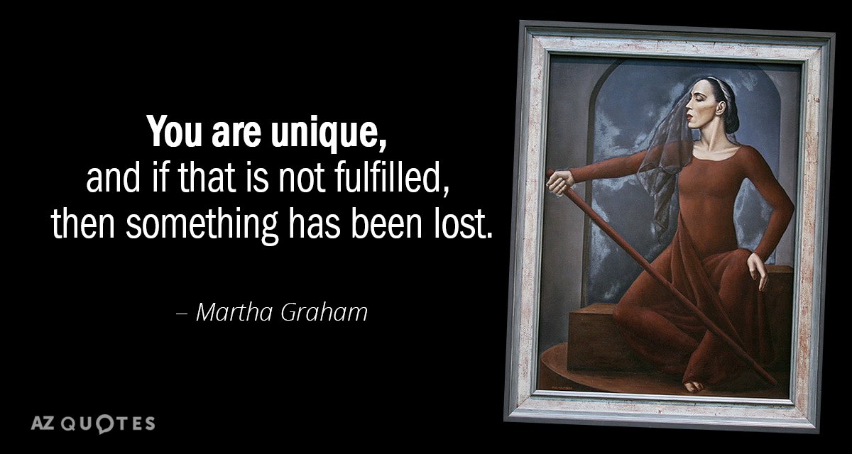 Martha Graham quote: The main thing, of course, always, is the fact that there is only...