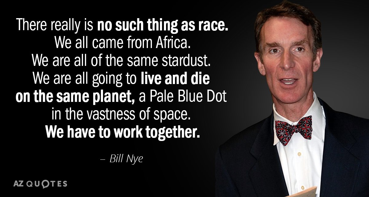 Bill Nye quote: There really is no such thing as race. We all came from Africa...