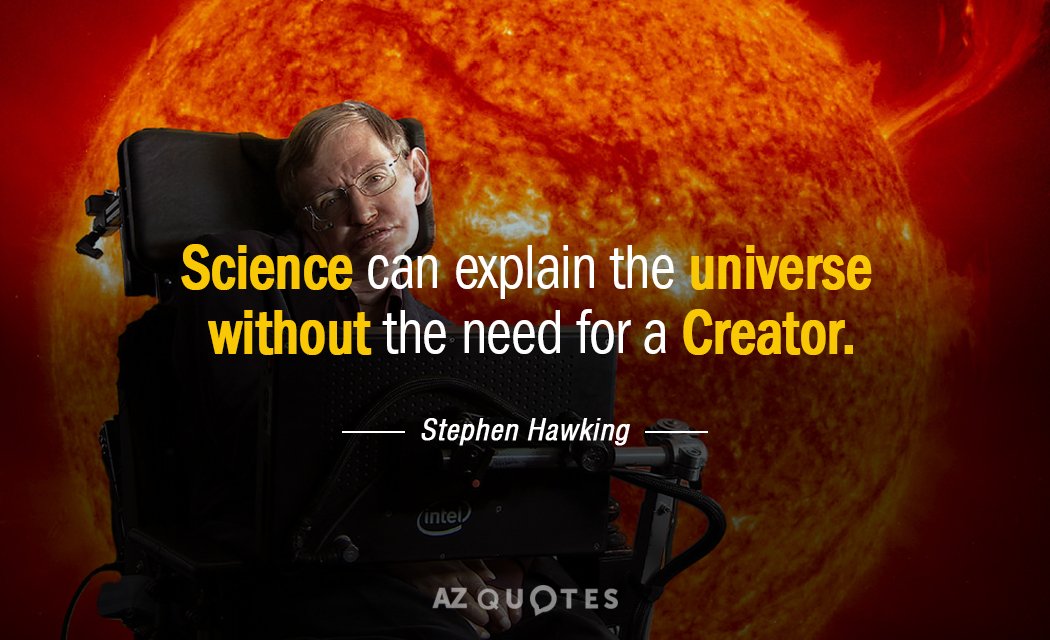 Stephen Hawking quote: Science can explain the universe without the need for a Creator.