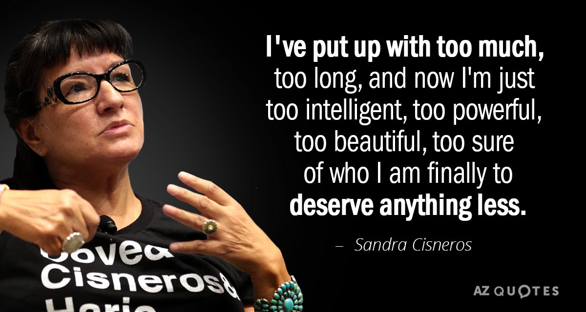 Sandra Cisneros quote: I've put up with too much, too long, and now I'm just too...