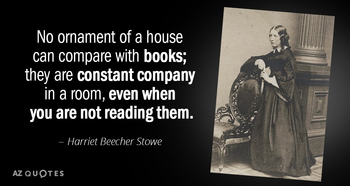 Harriet Beecher Stowe quote: No ornament of a house can compare with books; they are constant...