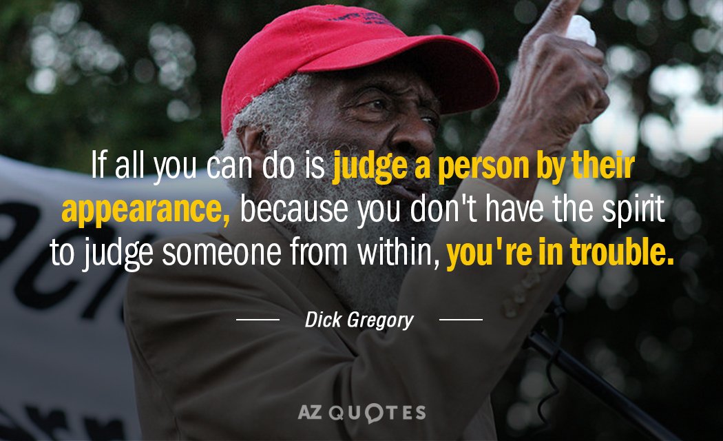 Dick Gregory quote: If all you can do is judge a person by their appearance, because...