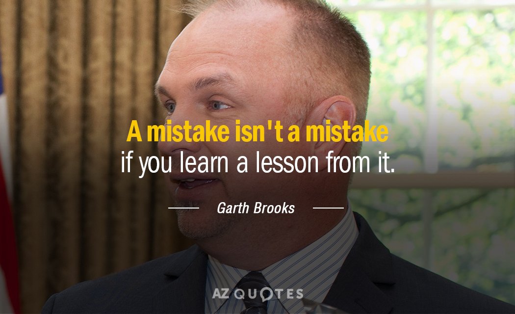 Garth Brooks quote: A mistake isn't a mistake if you learn a lesson from it.