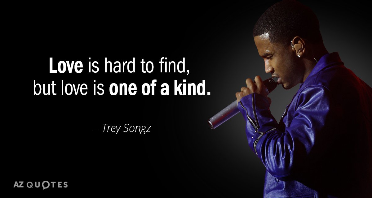 Trey Songz quote: Love is hard to find, but love is one of a kind.