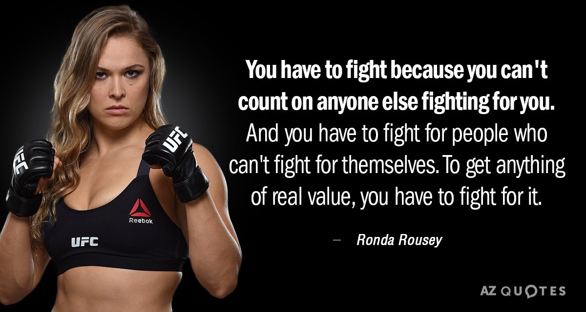 Ronda Rousey quote: You have to fight because you can't count on anyone else fighting for...