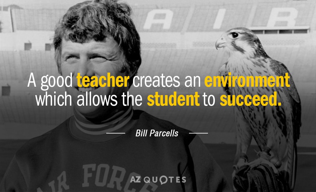 Bill Parcells quote: A good teacher creates an environment which allows the student to succeed.