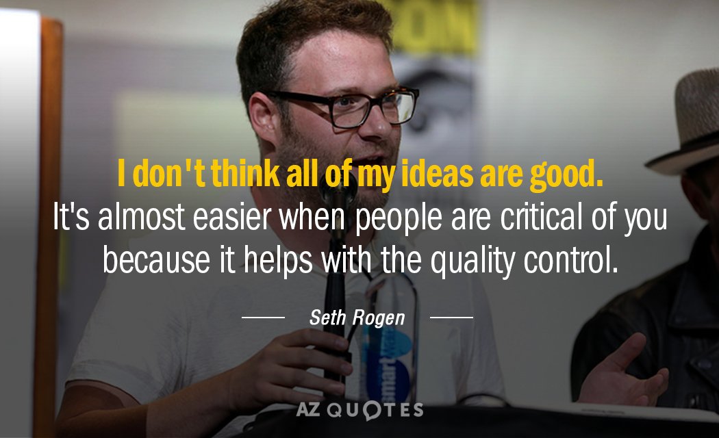 Seth Rogen quote: I don't think all of my ideas are good. It's almost easier when...