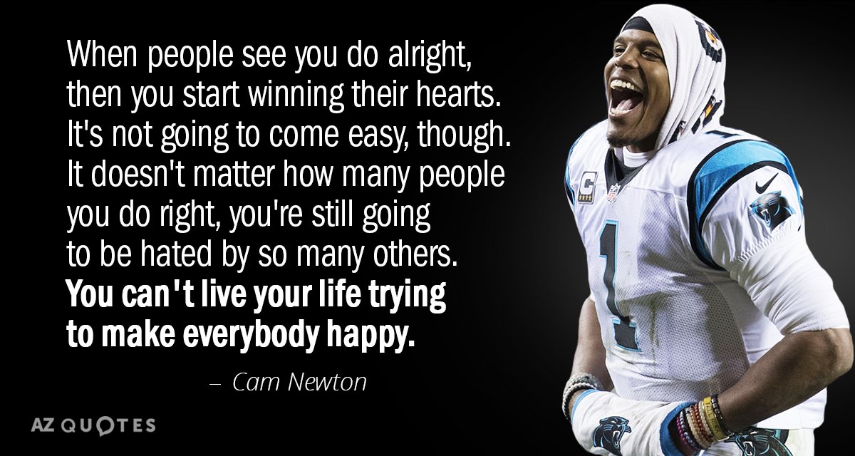 Cam Newton quote: When people see you do alright, then you start winning their hearts. It's...