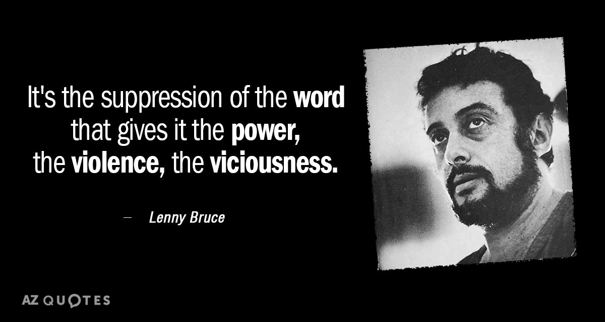 Lenny Bruce quote: It's the suppression of the word that gives it the power, the violence...