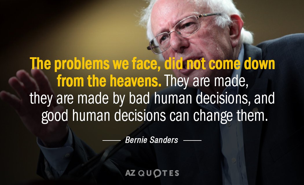 Bernie Sanders quote: The problems we face, did not come down from the heavens. They are...