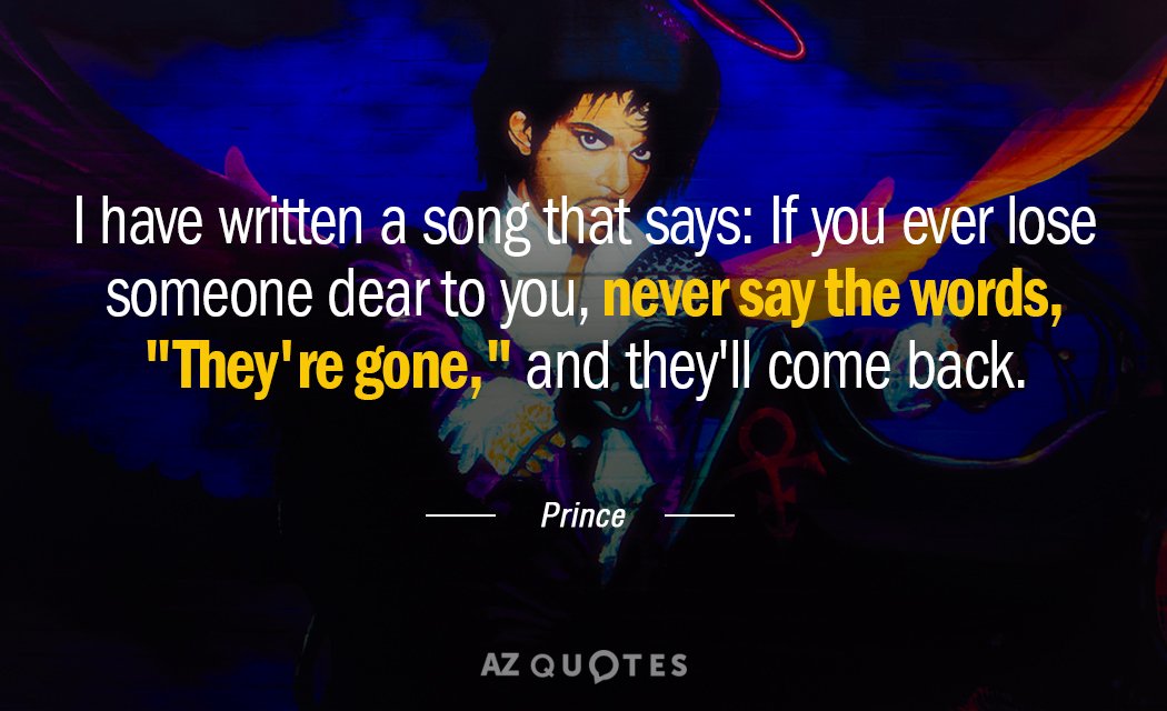 Prince quote: I have written a song that says: If you ever lose someone dear to...