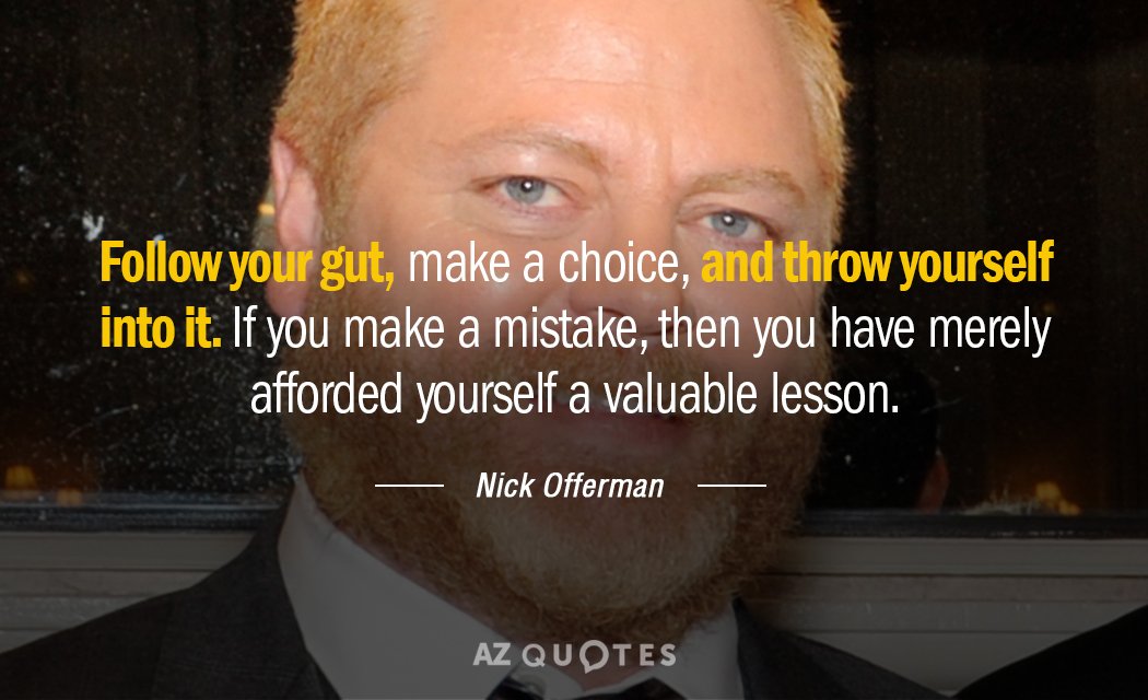 Nick Offerman quote: Follow your gut, make a choice, and throw yourself into it. If you...
