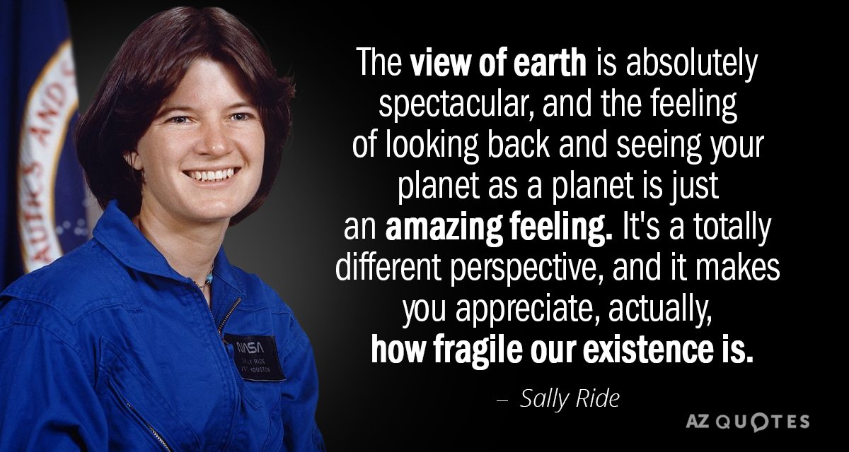 Sally Ride quote: The view of earth is absolutely spectacular, and the feeling of looking back...