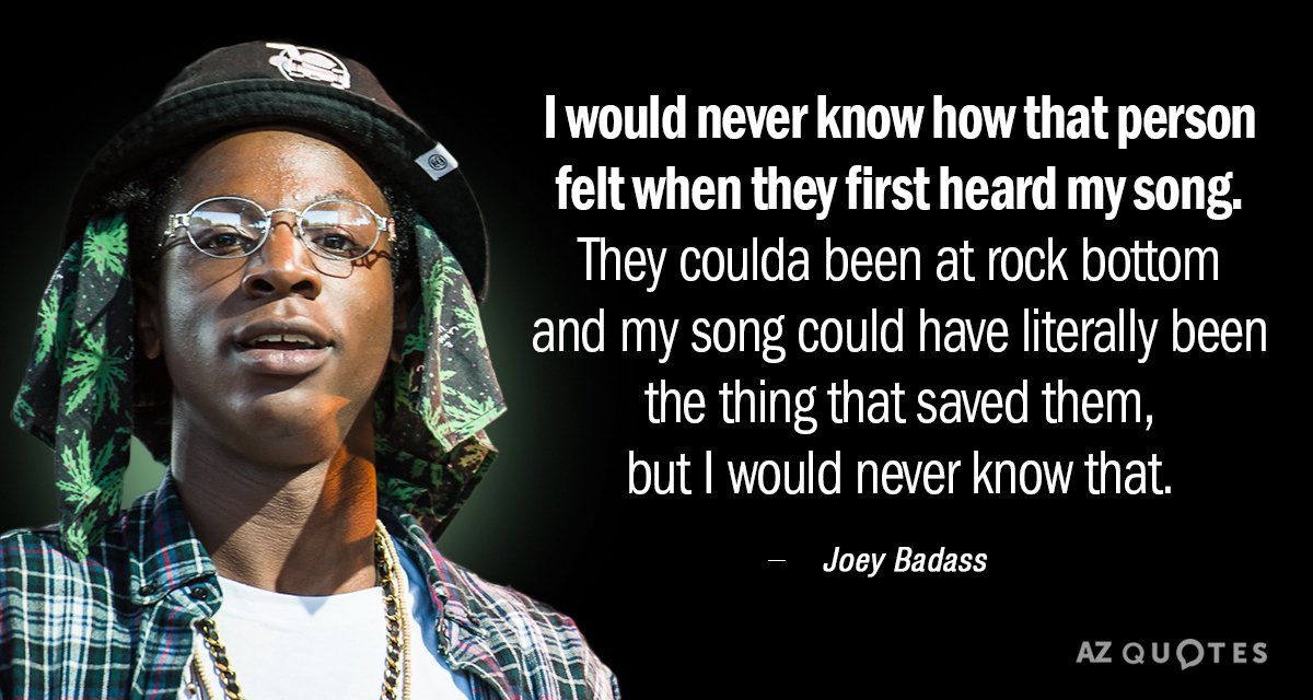 Joey Badass quote: I would never know how that person felt when they first heard my...