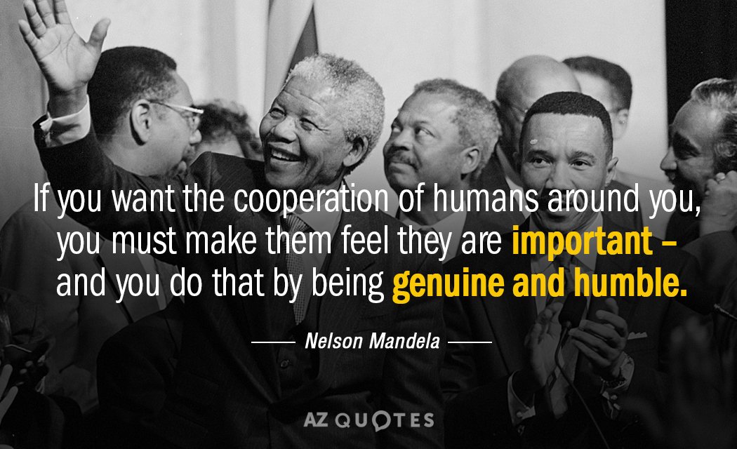 Nelson Mandela quote: If you want the cooperation of humans around you, you must make them...