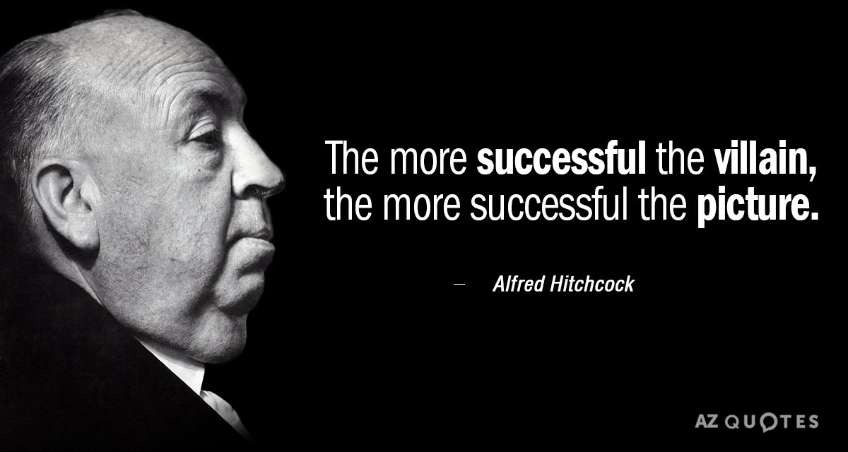 Alfred Hitchcock quote: The more successful the villain, the more successful the picture.