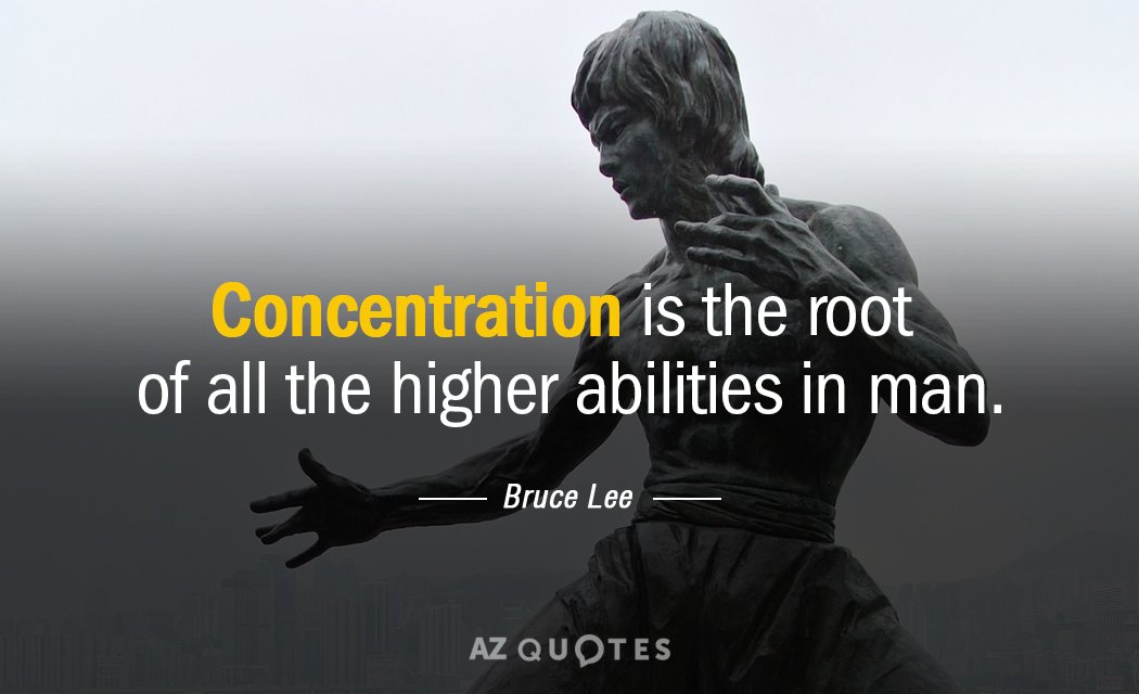 Bruce Lee quote: Concentration is the root of all the higher abilities in man.