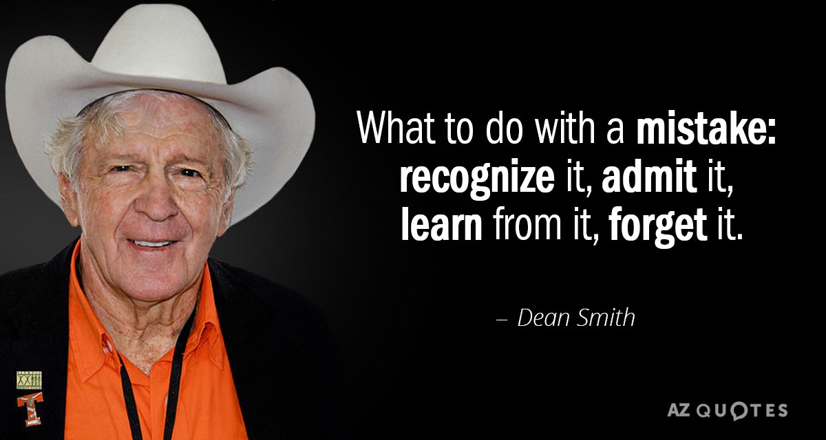 Dean Smith quote: What to do with a mistake: recognize it, admit it, learn from it...
