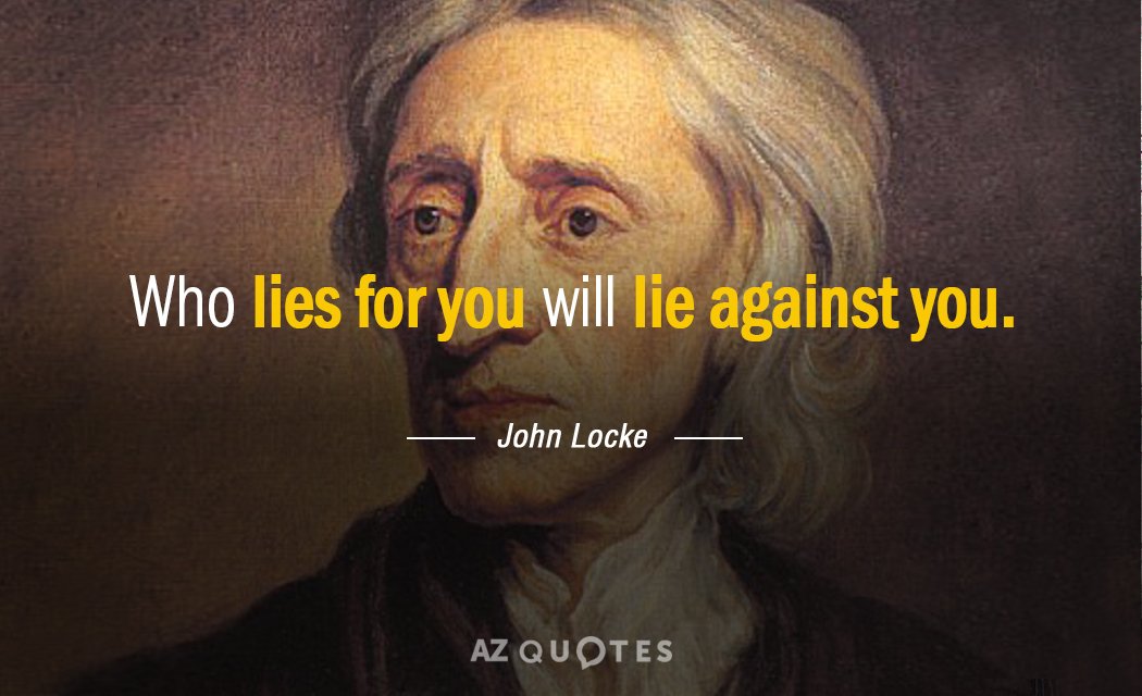 John Locke quote: Who lies for you will lie against you.