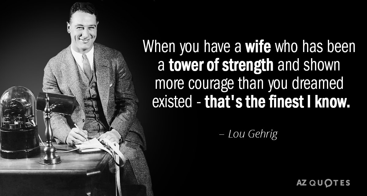 Lou Gehrig quote: When you have a wife who has been a tower of strength and...