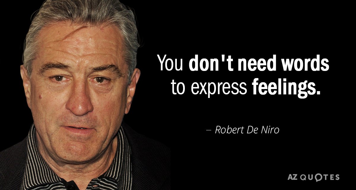 Robert De Niro quote: You don't need words to express feelings.