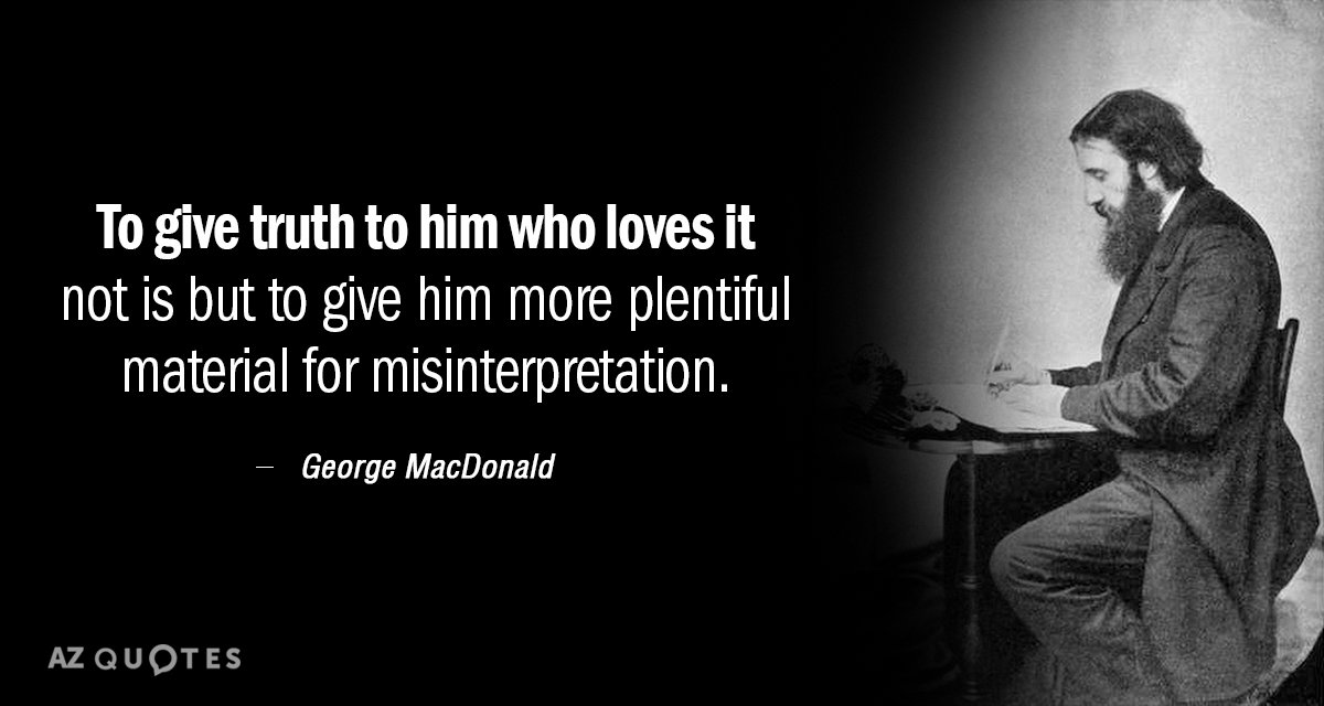 George MacDonald quote: To give truth to him who loves it not is but to give...