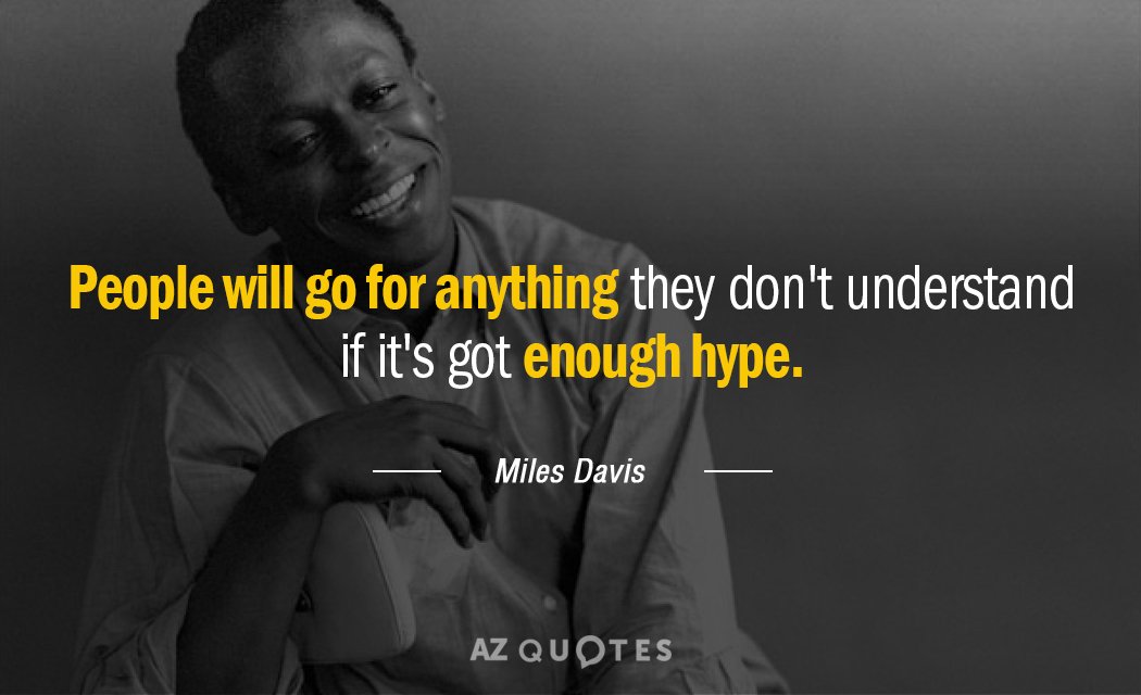 Miles Davis quote: People will go for anything they don't understand if it's got enough hype.