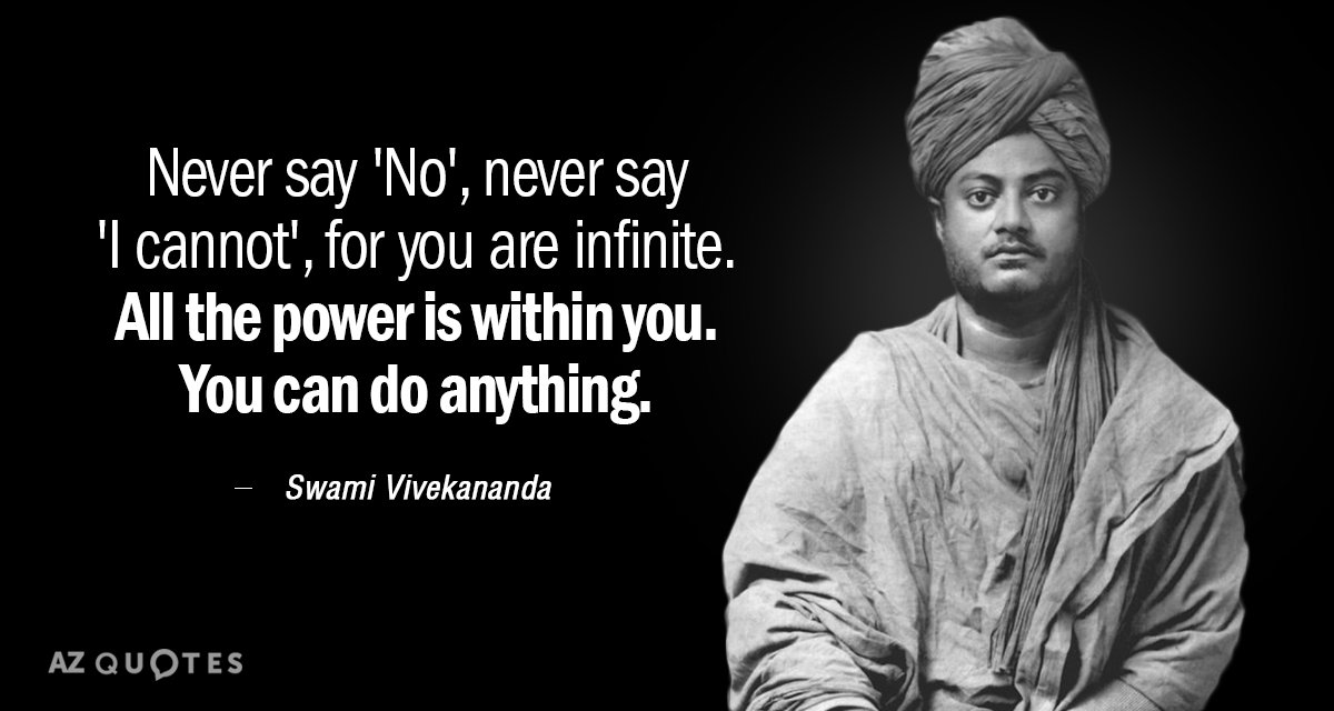 Swami Vivekananda quote: Never say NO, Never say, 'I cannot', for you are INFINITE. All the...