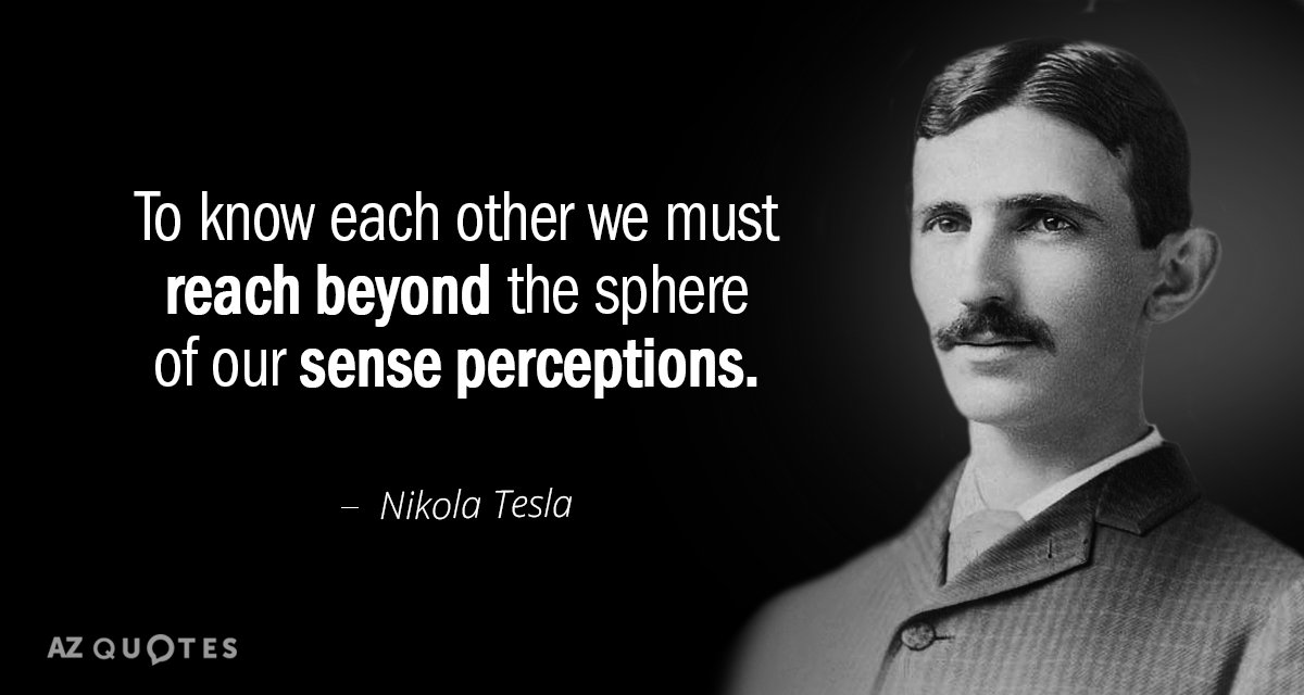 Nikola Tesla quote: To know each other we must reach beyond the sphere of our sense...