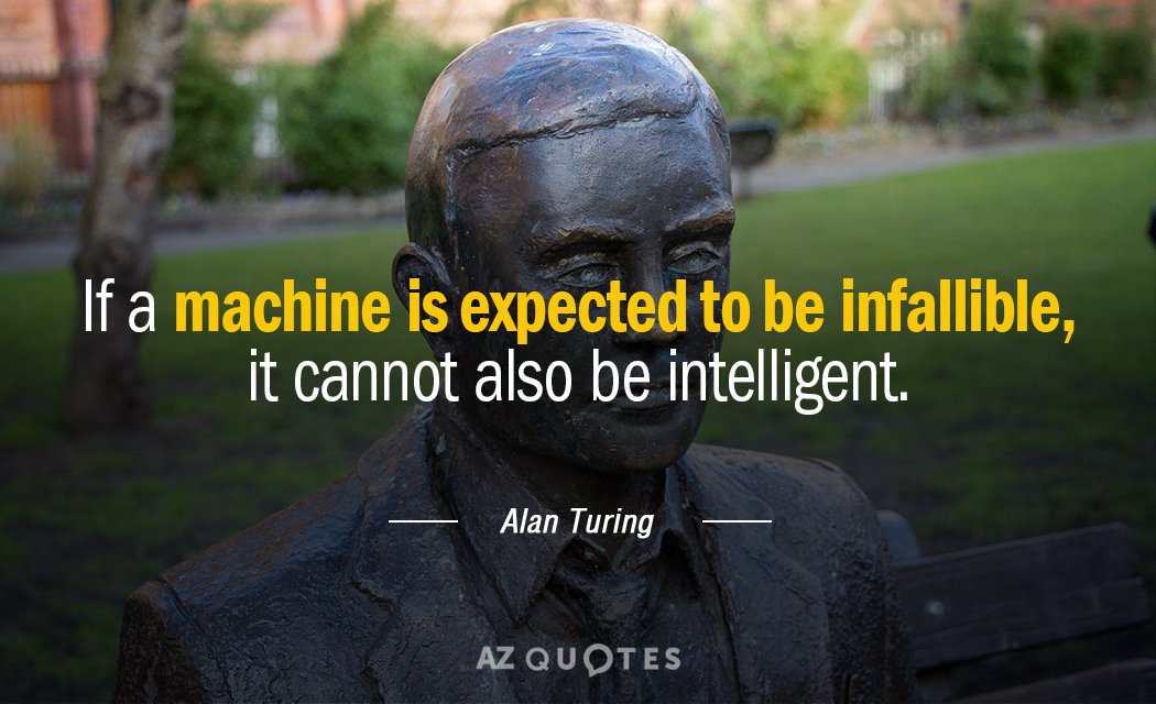 Alan Turing quote: If a machine is expected to be infallible, it cannot also be intelligent.
