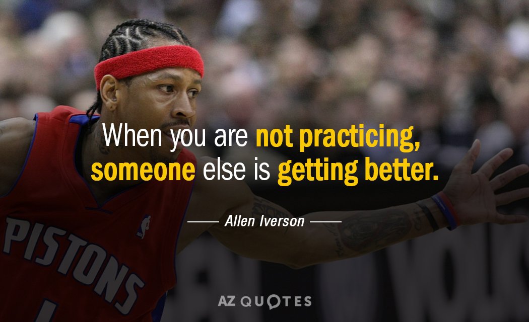 Allen Iverson quote: When you are not practicing, someone else is getting better.