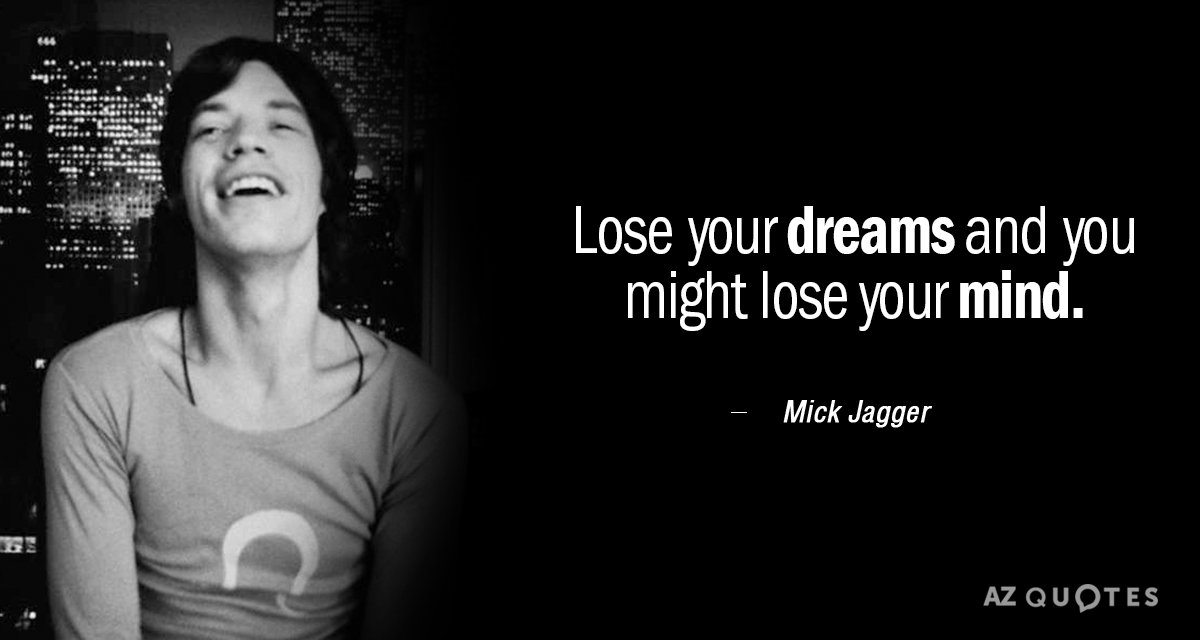 Mick Jagger quote: Lose your dreams and you might lose your mind.