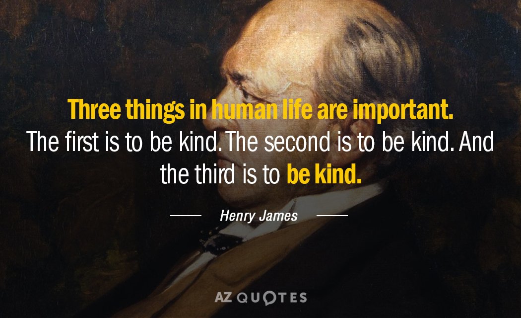 Henry James quote: Three things in human life are important. The first is to be kind...