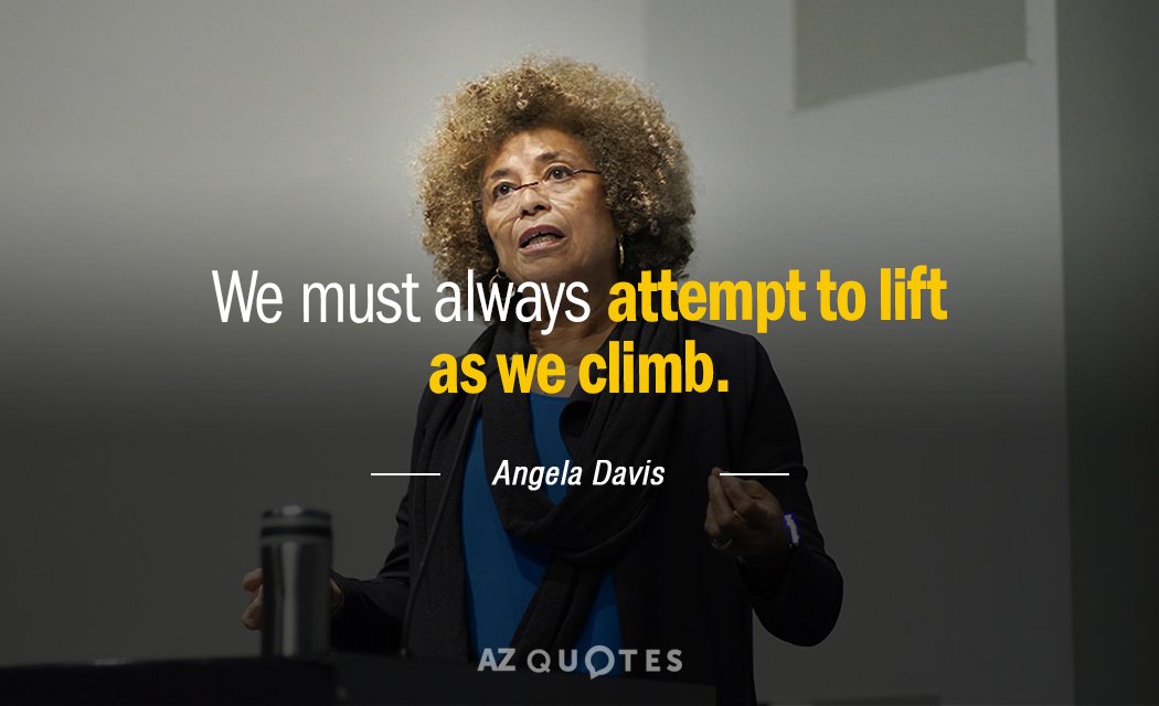 Angela Davis quote: We must always attempt to lift as we climb
