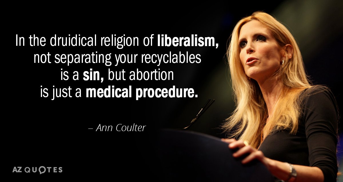 Ann Coulter quote: In the druidical religion of liberalism, not separating your recyclables is a sin...