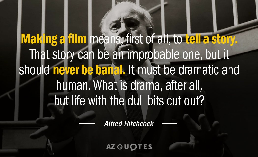 Alfred Hitchcock quote: Making a film means, first of all, to tell a story. That story...