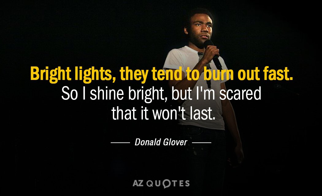 Donald Glover quote: Bright lights, they tend to burn out fast. So I shine bright, but...