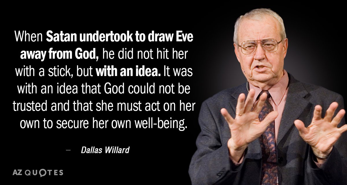 Dallas Willard quote: When [Satan] undertook to draw Eve away from God, he did not hit...