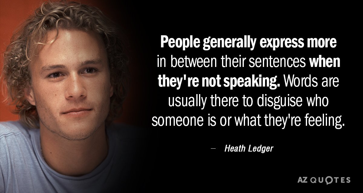 Heath Ledger quote: People generally express more in between their sentences when they're not speaking. Words...